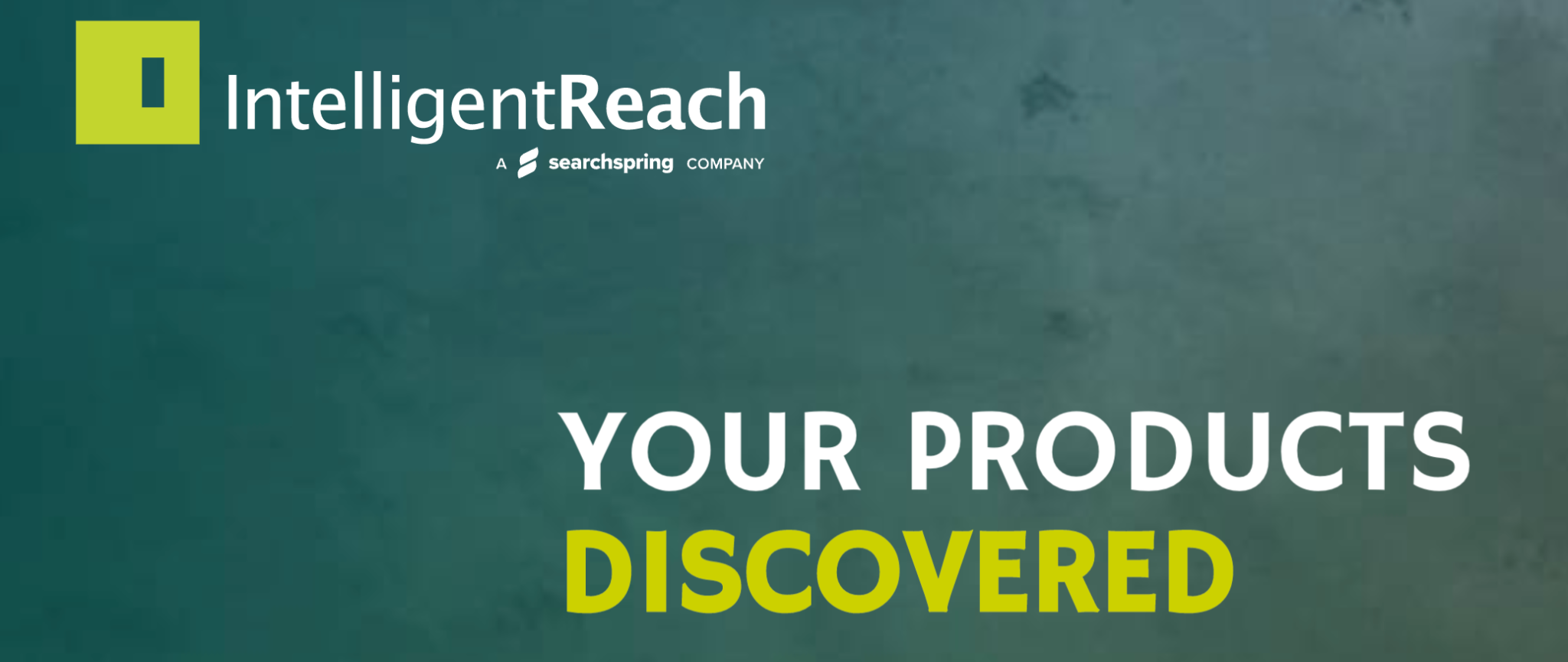 A banner for IntelligentReach, a Searchspring company, with the slogan 'YOUR PRODUCTS DISCOVERED' in bold white and yellow letters on a textured green background.